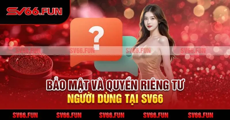 Bảo mật và quyền riêng tư người dùng tại SV66