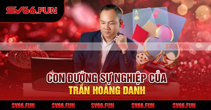 Con đường sự nghiệp của Trần Hoàng Danh