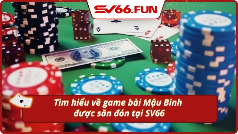 Thông tin quan trọng về game bài Mậu Binh cần biết