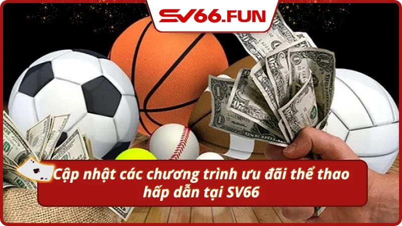 Cập nhật các chương trình khuyến mãi thể thao SV66