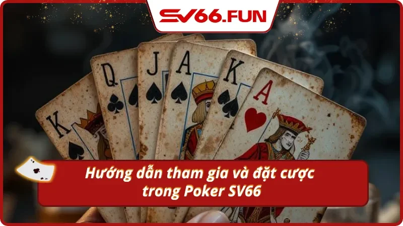 Quy trình tham gia và hoàn thành một ván Poker tại SV66