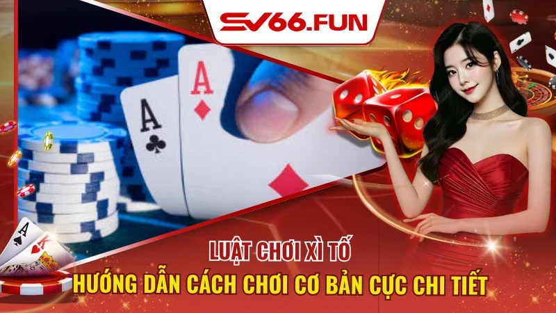 Luật Chơi Xì Tố