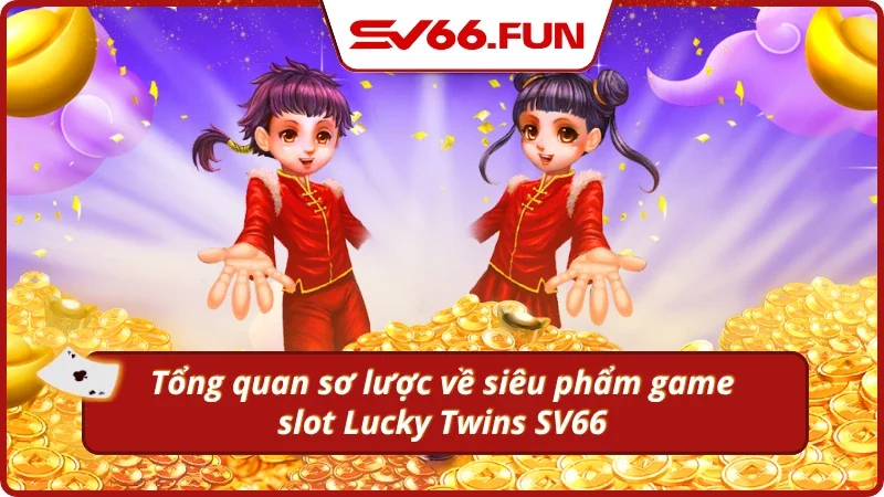 Sơ lược về tựa game ăn khách Lucky Twins
