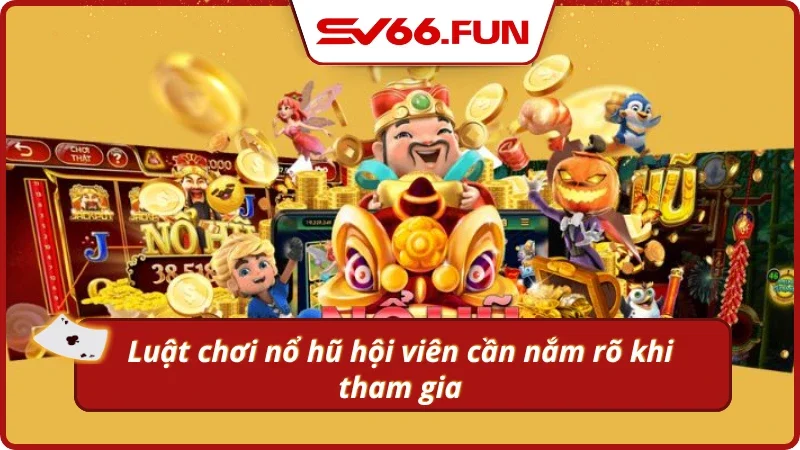 Quy trình tham gia nổ hũ mà hội viên nên biết