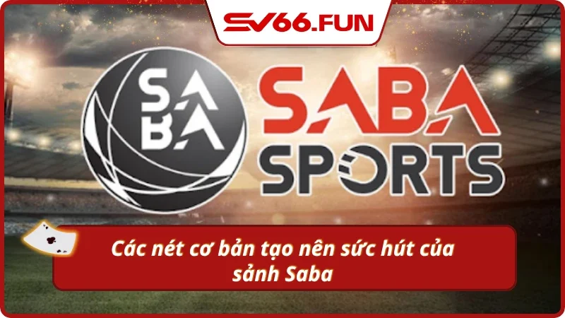 Các điểm nổi bật của sảnh cá cược Saba Sports