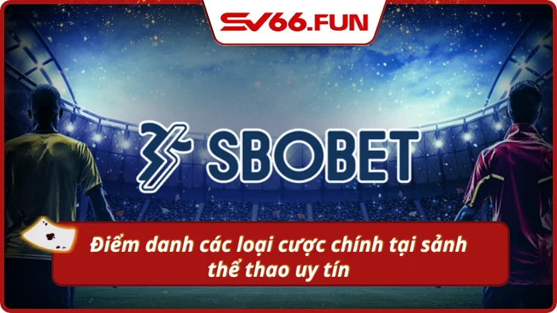 Những hình thức cá độ thể thao hot tại nhà cái SV66