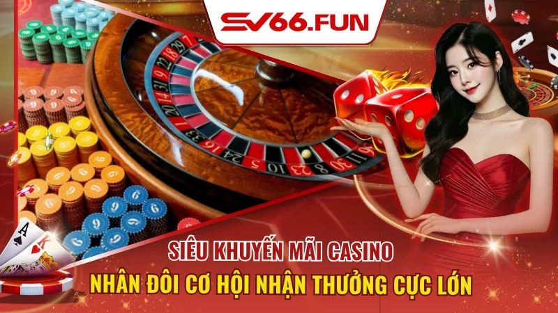 Siêu Khuyến Mãi Casino