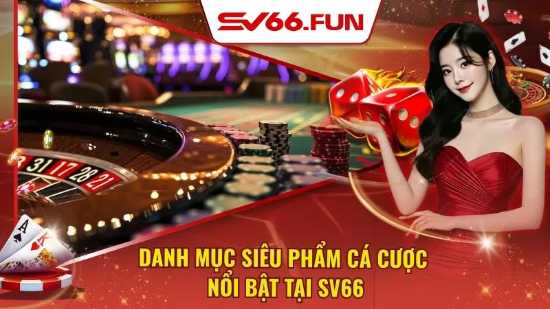 SV66 quy tụ toàn cực phẩm với vô số lựa chọn cá cược hấp dẫn