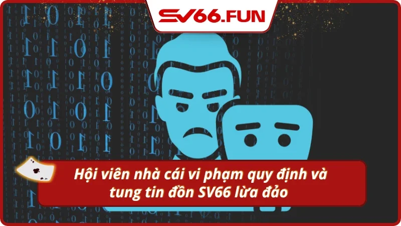 Người chơi vi phạm quy định và tung tin đồn SV66 lừa đảo 