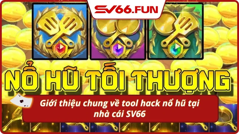 Giới thiệu về tool hack nổ hũ tại nhà cái SV66