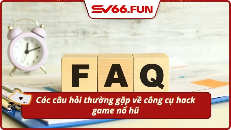 Các câu hỏi thường gặp về công cụ hack nổ hũ SV66