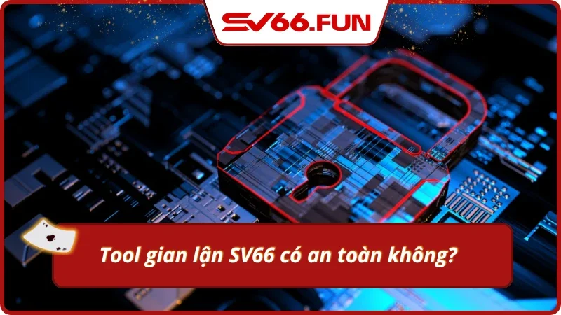 Phần mềm gian lận SV66 có an toàn không?